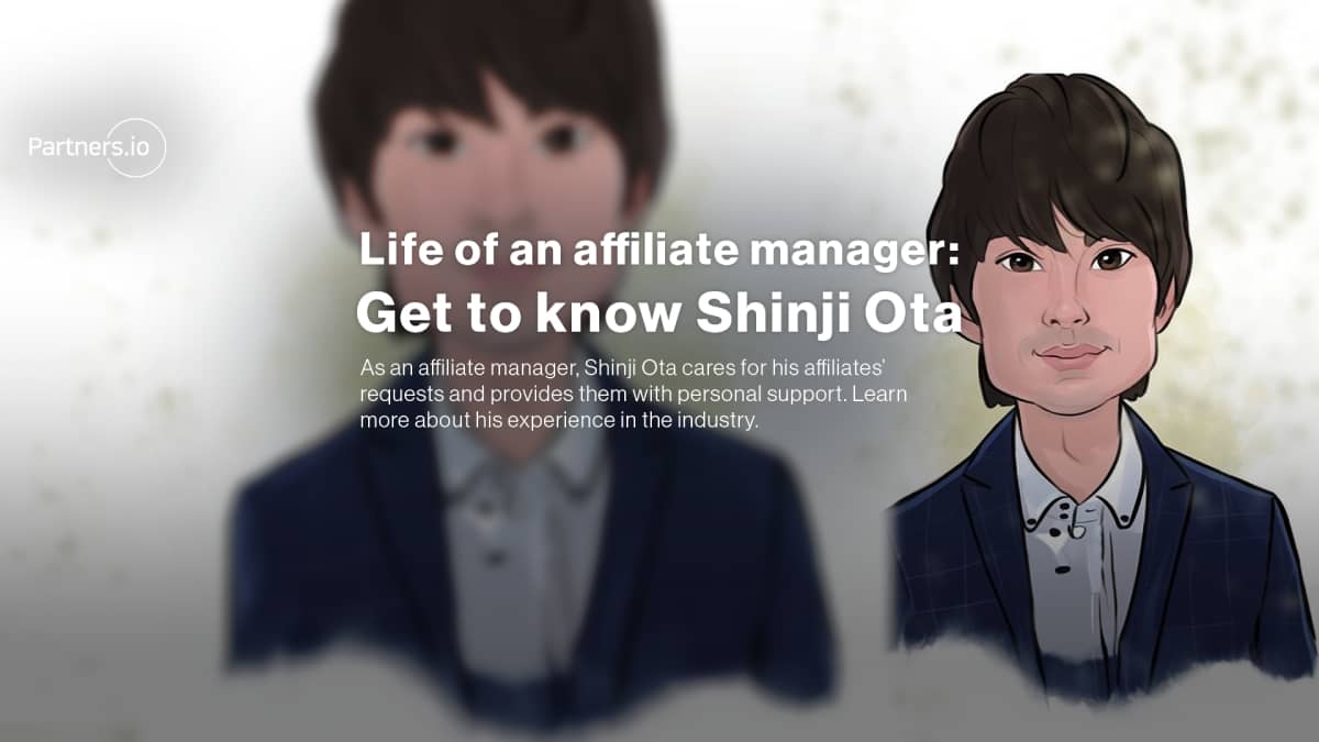 Life of an affiliate manager: Get to know Shinji Ota