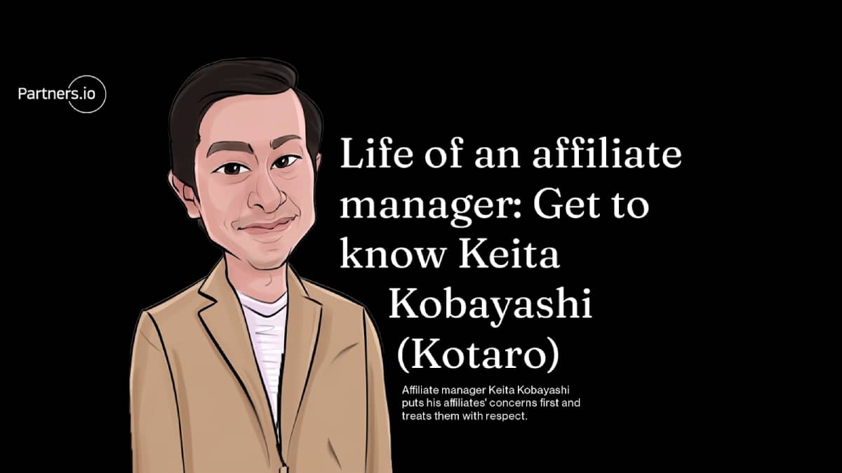 Life of an affiliate manager: Get to know Keita Kobayashi (Kotaro)